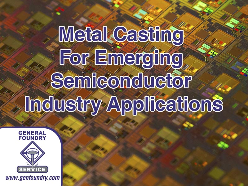 Which Metal Casting Process Is Best For Emerging Semiconductor Industry Applications?